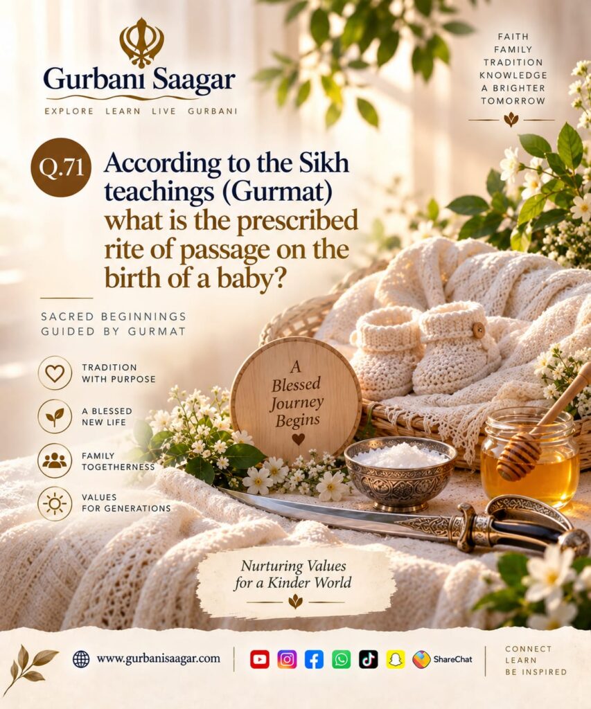 Q71. According to the Sikh teachings (Gurmat) what is the prescribed rite of passage on the birth of a baby? img 20260913 wa0001