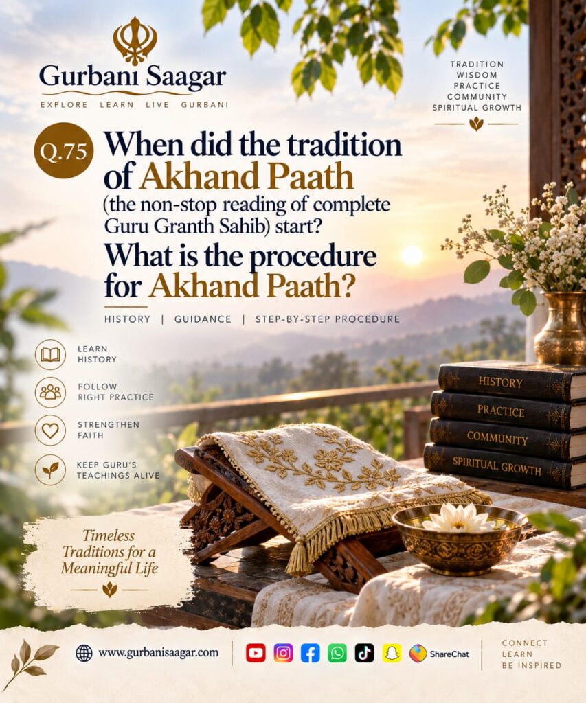 Q. 75. When did the tradition of Akhand Paath (the non-stop reading of complete Guru Granth Sahib) start? What the procedure for Akhand Paath? img 20260913 wa0005