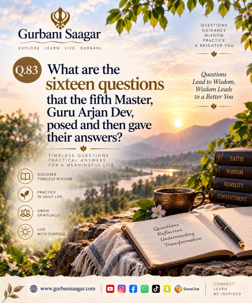 Q. 83. What are the sixteen questions that the fifth Master, Guru Arjan Dev, posed and then gave their answers? img 20260913 wa0013