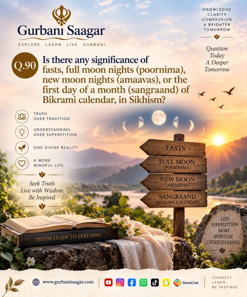 Q. 90. Is there any significance of fasts, full moon nights (poornima), new moon nights (amaavas), or the first day of a month (sangraand) of Bikrami calendar, in Sikhism? img 20260913 wa0020